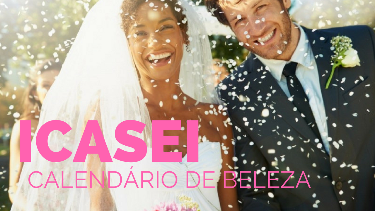 CASAMENTO – O CALENDÁRIO DE BELEZA IDEAL PARA AS NOIVAS